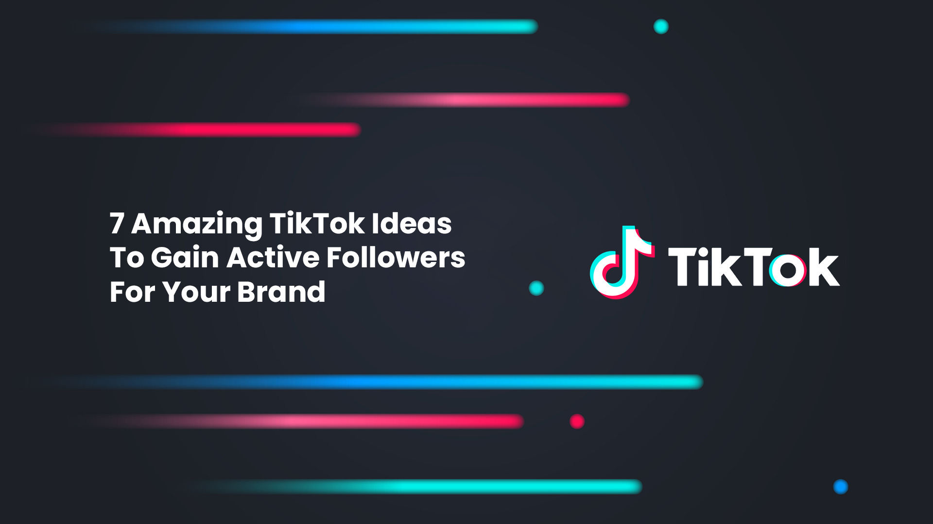 7 Amazing TikTok Ideas To Gain Active Followers For Your Brand